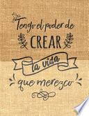 Tengo el Poder de Crear la Vida Que Merezco