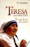 Teresa de Calcuta: Su viaje hacia su corazón Mundakel, T.T.. 1a. ed.