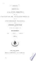 Tesis presentada a la Junta directiva de la Facultad de jurisprudencia de la Universidad Nacional por Pedro Jiménez ...