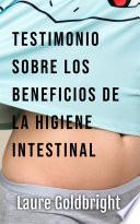 Testimonio Sobre los Beneficios de la Higiene Intestinal