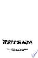 Testimonios sobre la obra de Ramón J. Velásquez