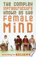 The Complex Infrastructure Known as the Female Mind