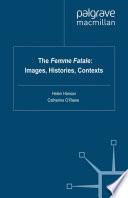 The Femme Fatale: Images, Histories, Contexts