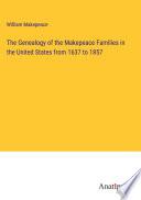 The Genealogy of the Makepeace Families in the United States from 1637 to 1857