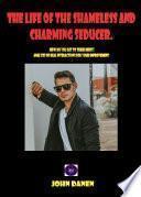 The life of the shameless and charming seducer