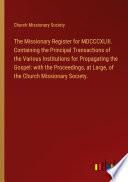 The Missionary Register for MDCCCXLIII. Containing the Principal Transactions of the Various Institutions for Propagating the Gospel: with the Proceedings, at Large, of the Church Missionary Society.
