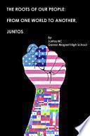 The Roots of Our People: From One World to Another, Juntos!