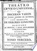 Theatro critico universal, ò Discursos varios en todo genero de materias, para desengaño de errores comunes