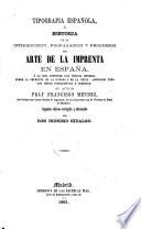Tipografia española, ó: Historia de la introduccion, propagacion y progresos del arte de la imprenta en España