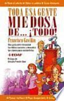 Toda esa gente miedosa de...¡Todo!