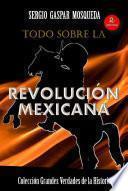 Todo sobre la Revolución Mexicana