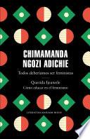 Todos deberíamos ser feministas / Querida Ijeawele. Cómo educar en el feminismo