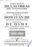 Tomo quinto de las obras del ilustrissimo ... don Iuan de Palafox y Mendoza, obispo de Osma ...