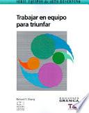 Trabajar en Equipo Para Triunfar: Guia Practica Para Comprender Su Dinamica