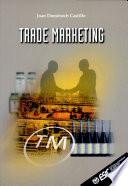 Trade marketing: un concepto imprescindible en la interaccion fabricante-distribuidor