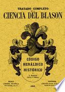 Tratado completo de la ciencia del blasón, o sea código heráldico-histórico