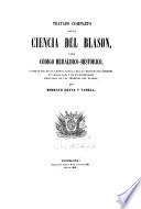 Tratado completo de la ciencia del blason, ó sea, Codigo heráldico-histório