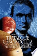 Tratado de Ciencia Oculta: Las Claves de la Evolucion Del Hombre Y El Universo