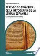 Tratado de didáctica de la ortografía de la lengua española : la competencia ortográfica