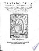 Tratado de la Immaculada Concepcion de nuestra Señora, es parte del vltimo capitulo de las Adiciones ... a la historia del Santo F. Luys Bertran. En Valencia en casa de Pedro Padricio, año de 1593