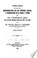 Tratado de todas las enfermedades de los rinones, vejiga y carnosidades de la verga, [y urina] del Dr. Francisco Diaz con un estudio preliminar acerca del autor y sus obras