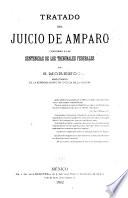 Tratado del juicio de amparo conforme á las sentencias de los tribunales federales