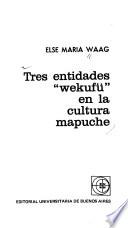 Tres entidades wekufü en la cultura mapuche