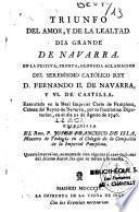 Triunfo del Amor, y de la lealtad. Dia grande de Navarra. En la festiva, pronta, gloriosa aclamacion del serenisimo catolico Rey D. Fernando II. de Navarra, y VI. de Castilla. Executada en la Real Imperial Corte de Pamplona, Cabeza del Reyno de Navarra, por su Ilustrisima Diputacion, en el dia 21 de Agosto de 1746. Escribiala el Rmo. P. Josef Francisco de Isla, maestro de Teologia en el Colegio de la Compañia de la imperial Pamplona. Quarta impresion, aumentada con algunas piezas curiosas del mismo Autor, las que se notan a la vuelta