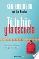 Tú, Tu Hijo Y La Escuela: El Camino Para Darle La Mejor Educación / You, Your Child, and School
