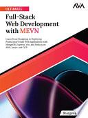 Ultimate Full-Stack Web Development with MEVN: Learn From Designing to Deploying Production-Grade Web Applications with MongoDB, Express, Vue, and Node.js on AWS, Azure, and GCP