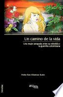Un Camino de la Vida Una Mujer Atrapada Entre Su Rebeldia Y la Guerrilla Colombian