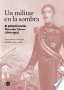 Un militar en la sombra. El general Carlos González Llanos (1790-1863)
