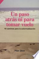 Un Paso Atras... Ni Para Tomar Vuelo!: 10 Caminos Para la Autorrealizacion = A Step Back ... Neither to Take Flight!