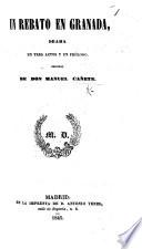 Un Rebato de Granada. Drama en tres actos, etc. [In verse.]