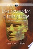 Una creatividad a toda prueba -Guía para liberar la Inventiva