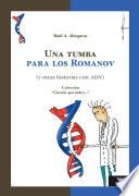 Una Tumba Para Los Romanov (y Otras Historias Con ADN)