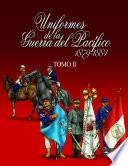 Uniformes de la Guerra del Pacífico 1879-1884 (tomo 2)