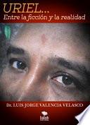 Uriel. Entre la ficción y la realidad