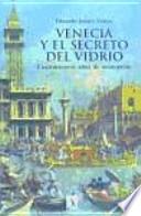 Venecia y el secreto del vidrio : cuatrocientos años de monopolio