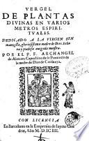 Vergel de plantas diuinas en varios metros espirituales. ... Por el P. F. Archangel de Alarcon, Capuchino de la Prouincia de la madre de Dios de Catalunya