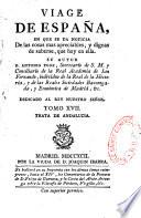 Viage de España, en que se da noticia de las cosas mas apreciables, y dignas de saberse, que hay en ella. Su autor D. Antonio Ponz,...