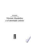 Vicente Huidobro o el atentado celeste
