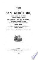 Vida de San Geronimo, doctor maximo de la Iglesia, sacada de sus obras ... Segunda edicion