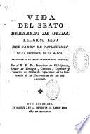 Vida del beato Bernardo de Ofida, religioso lego del orden de capuchinos de la provincia de la Marca. Traducida de la lengua italiana a la espanola. Por el R. P. Fr. Francisco de Villalpando lector de teologia, custodio, ... del orden de Capuchinos en la provincia de la encarnacion de las dos Castillas