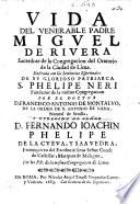 Vida del ... Padre Miguel de Rivera, ... ilustrada con las sentencias espirituales de ... S. Phelipe Neri, etc