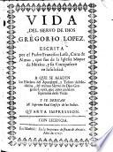 Vida del siervo de Dios Gregorio Lopez ... A que se añaden los Escritos del Apocalypsi y Tesoro de Medicina del mismo ... G. Lopez ... Quarta impression. MS. note