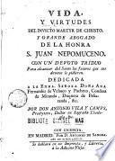 Vida y virtudes del invicto martyr de Christo, y grande abogado de la honra S. Juan Nepomuceno ...