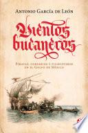 Vientos bucaneros. Piratas, corsarios y filibusteros en el Golfo de México
