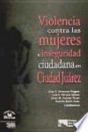 Violencia contra las mujeres e inseguridad ciudadana en Ciudad Juárez