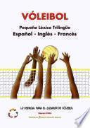 VÓLEIBOL - Pequeño Léxico Trilingüe ▪ Español - Inglés - Francés ▪ Lo Esencial para el Jugador de Vóleibol ▪ Edición 2014 / Tamaño A5